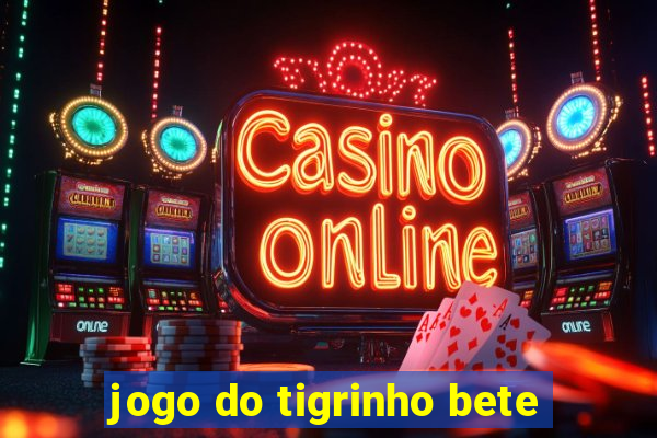 jogo do tigrinho bete